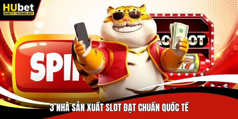 3 nhà sản xuất slot đạt chuẩn quốc tế