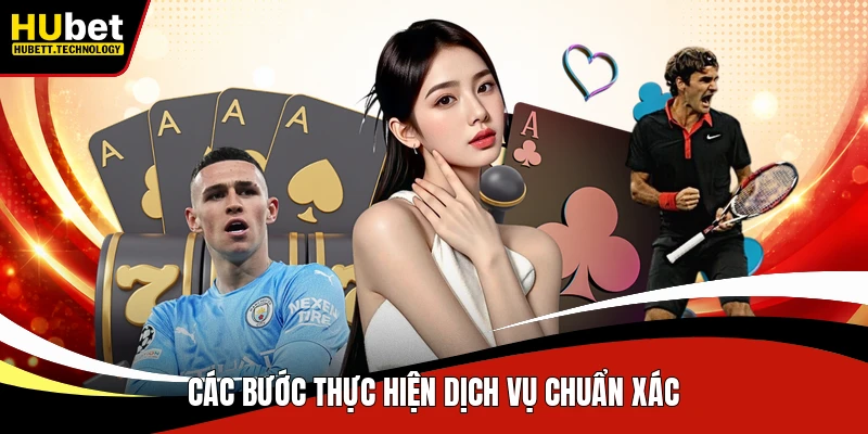 Các bước thực hiện dịch vụ chuẩn xác