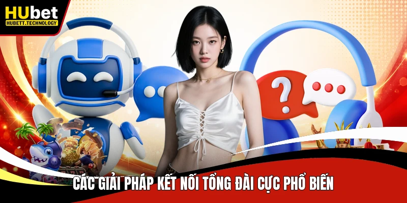 Các giải pháp kết nối tổng đài cực phổ biến