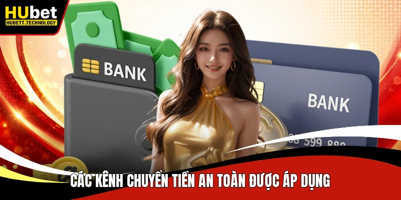 Các kênh chuyển tiền an toàn được áp dụng