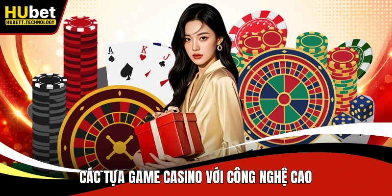 Các tựa game casino với công nghệ cao