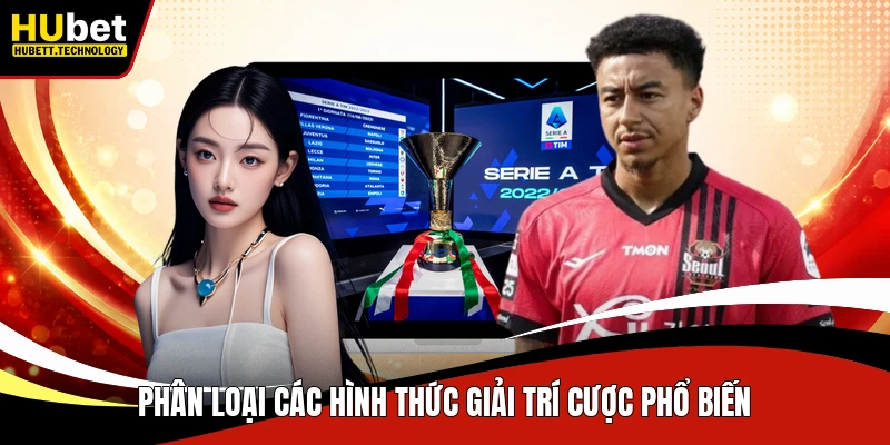 Phân loại các hình thức giải trí cược phổ biến
