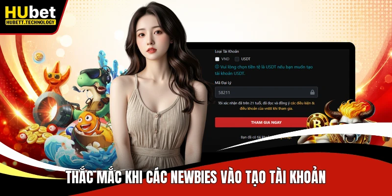 Thắc mắc khi các newbies vào tạo tài khoản