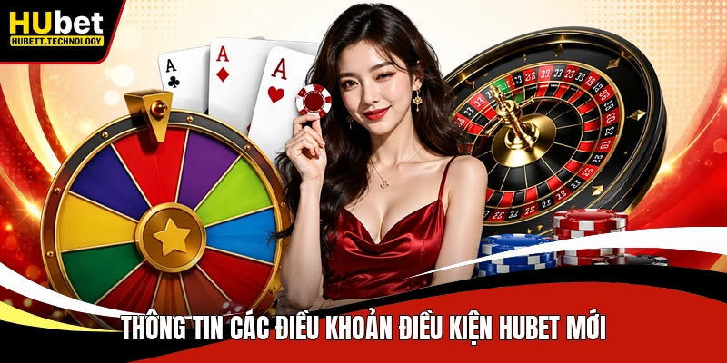 Thông tin các điều khoản điều kiện Hubet mới