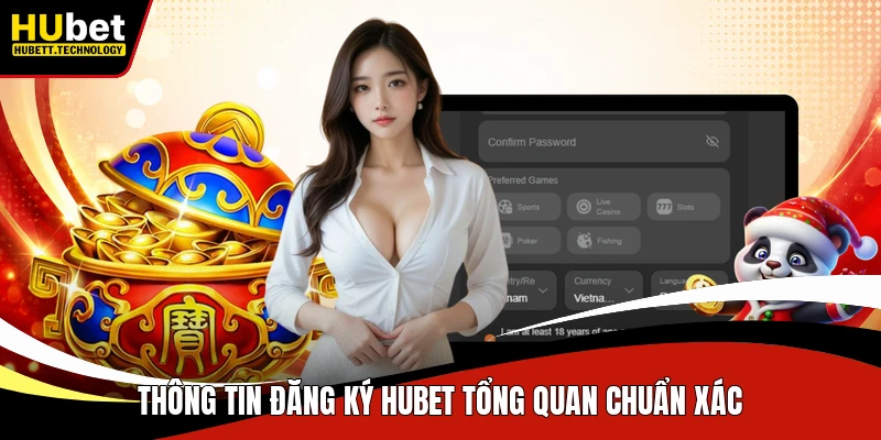 Thông tin đăng ký Hubet tổng quan chuẩn xác